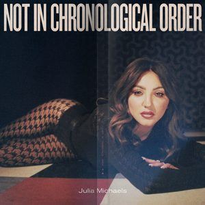 Julia Michaels Album 'Not In Chronological Order' Out Now